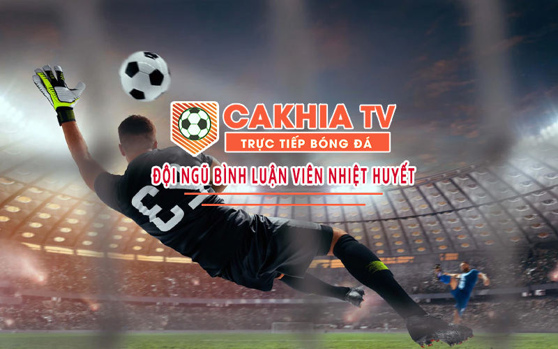 Kênh trực tiếp bóng đá CakhiaTV